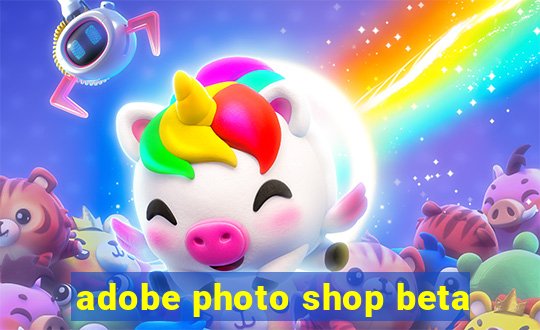 adobe photo shop beta